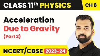 Acceleration Due to Gravity Part 2  Gravitation  Class 11 Physics [upl. by Stovall523]