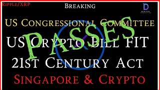 RippleXRPSingapore amp CryptoUS Congressional Committee Passes FIT Of 21st Century ActHistoric Day [upl. by Nevla938]