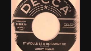 Autry Inman  It Would Be A Doggone Lie [upl. by Aekan]