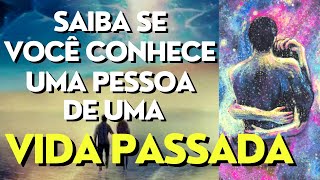 10 SINAIS DE QUE VOCÊ CONHECE A PESSOA DE UMA VIDA PASSADA I Mensagem Espírita Para Você [upl. by Hospers]