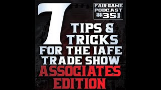 Full Episode  Fair Game 351 7 Tips for IAFE Convention amp Trade Show ASSOCIATES EDITION [upl. by Pol]