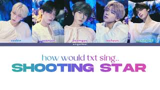 How Would TXT Sing Shooting Star by XG [upl. by Burgwell]