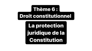 Thème 6 Droit Constit  La protection juridique de la Constitution [upl. by Venuti]