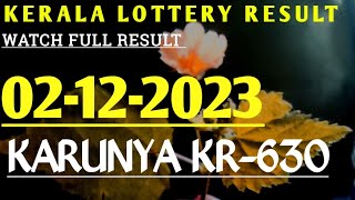 Saturday 02122023 Kerala Lottery Karunya KR630 Result [upl. by Aynek265]