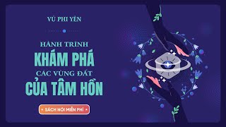 Sách Nói Miễn Phí Hành Trình Khám Phá Các Vùng Đất Của Tâm Hồn  Vũ Phi Yên [upl. by Darren854]