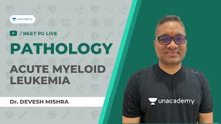 Acute Myeloid Leukemia  Pathology  Dr Devesh Mishra Unacademy Live NEET PG [upl. by Ilana]