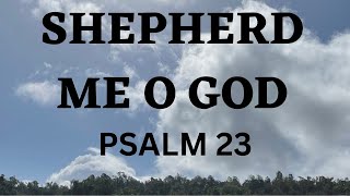 SHEPHERD ME O GOD Psalm 23 [upl. by Timothea213]