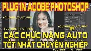 PLUG IN ADOBE PHOTOSHOP CÁC CHỨC NĂNG AUTO TỐT NHẤT CHUYÊN NGHIỆP PHOTOSHOP PLUGIN ADOBE VIP [upl. by Leupold]