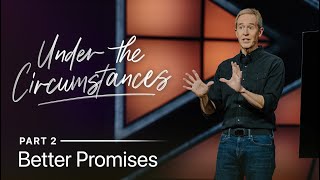 Under the Circumstances Part 2 Better Promises  Andy Stanley [upl. by Onez126]