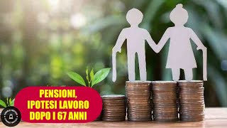 PENSIONI Ipotesi incentivi per rimanere a lavoro dopo i 67 anni [upl. by Glick]