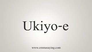 How To Say Ukiyoe [upl. by Skees]