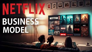 Netflix Business Model Strategy [upl. by Eelaras822]