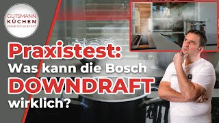 Downdraft Dunstabzug im Check Bosch DDW88MM66 mit spannendem Praxistest [upl. by Bradley]