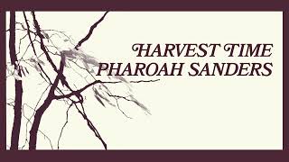 Pharoah Sanders  Harvest Time Official Audio [upl. by Fagan]