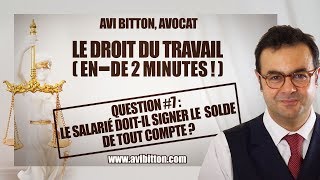 Le salarié doitil signer le solde de tout compte   Droit du Travail  Maitre Avi Bitton Avocat [upl. by Casper]