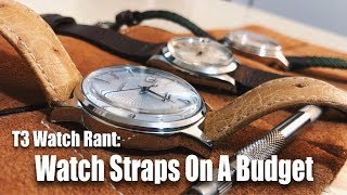 T3 Watch Rant Watch Straps On A Budget [upl. by Irbua421]