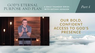 Our Bold Confident Access to God’s Presence  God’s Eternal Purpose and Plan 04 Nathan Johnson [upl. by Notsecnirp]