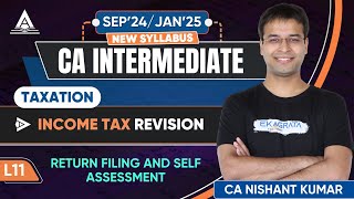 L11  Return Filing and Self Assessment  CA Inter DT May 24 Revision  CA Nishant Kumar [upl. by Cale148]