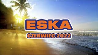 ✬ HITY ESKA 2022 CZERWIEC ✬ NAJNOWSZE PRZEBOJE RADIA ESKA 2022 ✬ NAJLEPSZA RADIOWA MUZYKA 2022 ✬ 8 [upl. by Aramit]