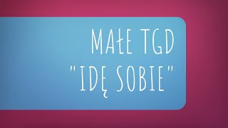 Małe TGD  Idę sobie [upl. by Bundy553]