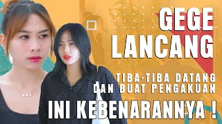 GEGE LANCANG TIBA  TIBA DATANG DAN BUAT PENGAKUAN INI KEBENARANNYA [upl. by Soble950]