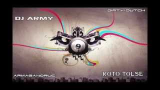 Dj Army  Roto Tolse DirtyDutch [upl. by Aserehc]