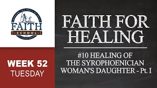 Tuesday  Faith For Healing 10 Healing Of The Syrophoenician Womans Daughter Pt I [upl. by Drahcir]