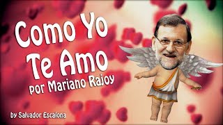 COMO YO TE AMO de Raphael y Rocío Jurado por Mariano Rajoy  PARODIA [upl. by Plume]