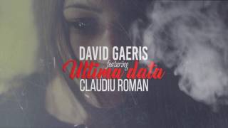 David GAERIS❌Claudiu Roman  Ultima dată Official [upl. by Vashtee217]