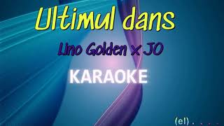 Ultimul dans  Karaoke  Lino Golden x JO [upl. by Ahsiekam]