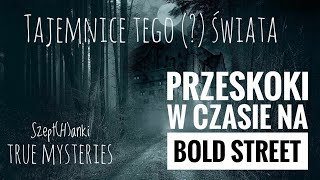 Przeskoki czasie na Bold Street Seria Tajemnice świata [upl. by Prudy]