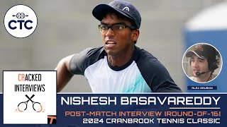 Nishesh Basavareddy Roundof32 PostMatch Interview Cranbrook Tennis Classic [upl. by Lonnard]