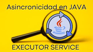 Asincronicidad en JAVA  EXECUTOR SERVICE [upl. by Llemhar]