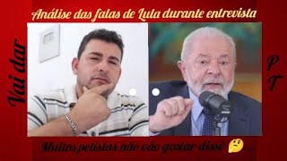 ANALISANDO FALAS DE LULA DURANTE ENTREVISTA DADA  MUITOS PETISTAS NÃO VÃO GOSTAR DISSO 🤔 [upl. by Arabrab354]