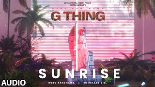 G THING SUNRISE Visualizer  GURU RANDHAWASHEHNAAZ GILL  SANJOY  BHUSHAN KUMAR [upl. by Arbma]