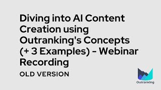 Diving into AI Content Creation Using Outrankings Concepts  3 examples  Webinar Recording [upl. by Elah510]