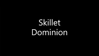 Skillet  Dominion Lyrics [upl. by O'Brien287]