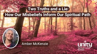 Two Truths and a Lie How Our Misbeliefs Inform Our Spiritual Path w Amber McKenzie  Unity [upl. by Erbua]