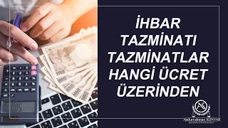 KIDEM VE İHBAR TAZMİNATI TAZMİNATLAR HANGİ ÜCRET ÜZERİNDEN HESAPLANIR [upl. by Schaefer]