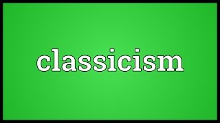 Classicism Meaning [upl. by Nalek]