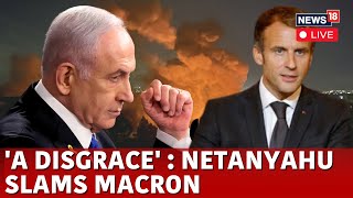 Israel Hamas War LIVE  Netanyahu Bashes France’s Macron For Urging Arms Embargo On Israel  N18G [upl. by Inerney]