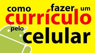 COMO FAZER UM CURRÍCULO PELO CELULAR [upl. by Weissmann]