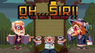 INSULTS TO DIE FOR  OhSir The Insult Simulator Part 3 [upl. by Steve]