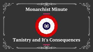 Monarchist Minute Episode 113 Tanistry and Its Consequences [upl. by Boggers734]