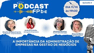 Importância da Administração de Empresas na Gestão de Negócios  Podcast FPbe 05 [upl. by Aciretnahs]