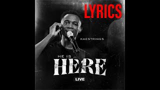 HE IS HERE LYRICS  Kaestrings [upl. by Assiron669]