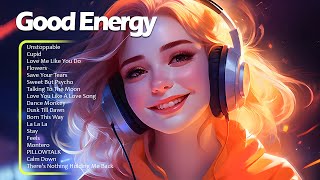 Good Energy🌻 Start Your Day with Good Energy  TikTok Trending Songs 2023  Chill Music Playlist [upl. by Eslek]