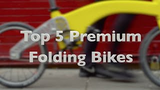 Top 5 Premium Folding Bikes You Wish You Owned [upl. by Ralph287]