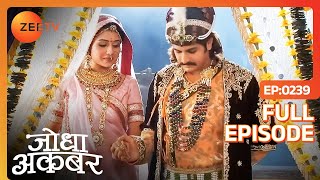 Jodha ने किया Akbar का Grand Welcome  Jodha Akbar  Full Ep 239  Zee TV [upl. by Izy]