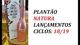 PLANTÃO  NATURA  LANÇAMENTOSCICLOS 1819 [upl. by Elocin]